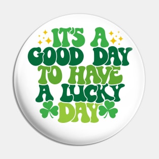 It's A Good Day To Have A Lucky Day Pin