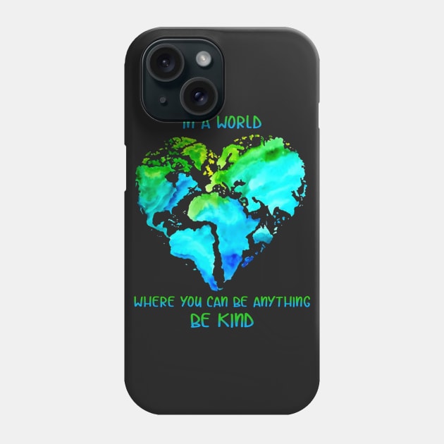 In A World Where You Can Be Anything Be Kind T shi Phone Case by TeeLovely