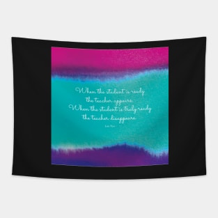 When the student is ready the teacher appears. Lao Tzu Tapestry