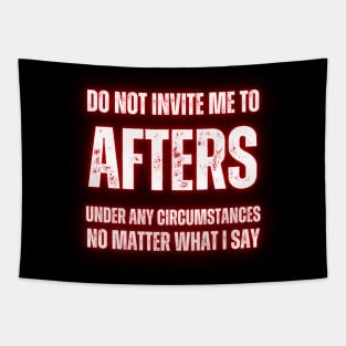 Do Not Invite Me To Afters Under Any Circumstances No Matter What I Say Tapestry