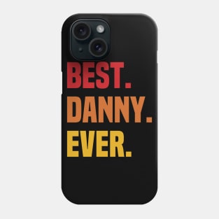 BEST DANNY EVER ,DANNY NAME Phone Case