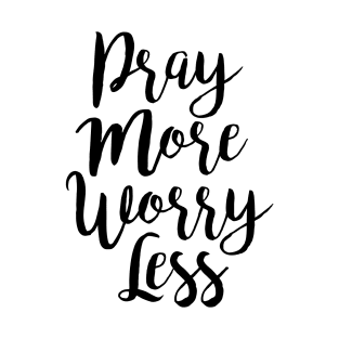 Pray More Worry Less T-Shirt