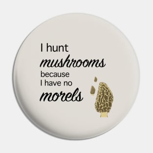 Morel hunter I hunt mushrooms I have no morels Pin