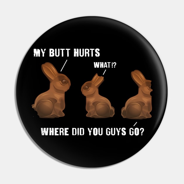 My Butt Hurts Chocolate Bunny Easter Funny Pin by Hobbs Text Art