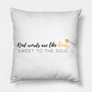 Kind Words Are Like Honey Pillow