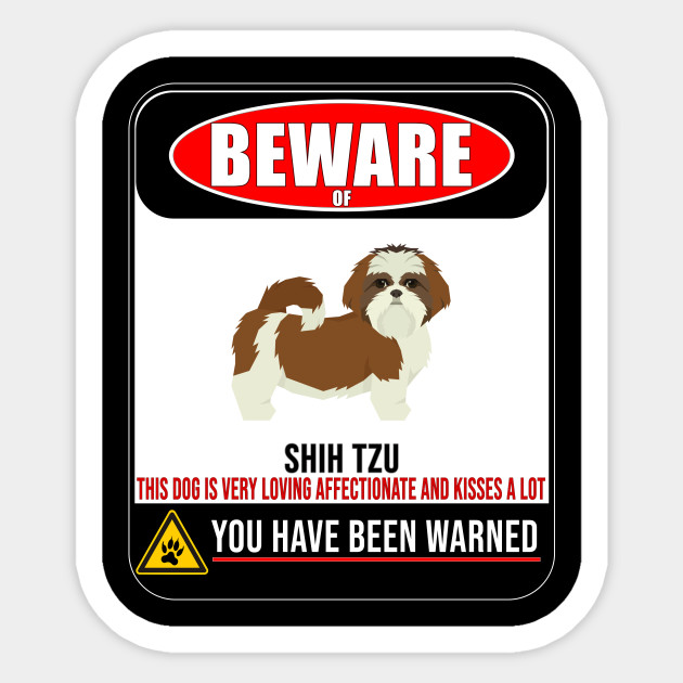 Beware Of Shih Tzu This Dog Is Loving And Kisses A Lot Gift For