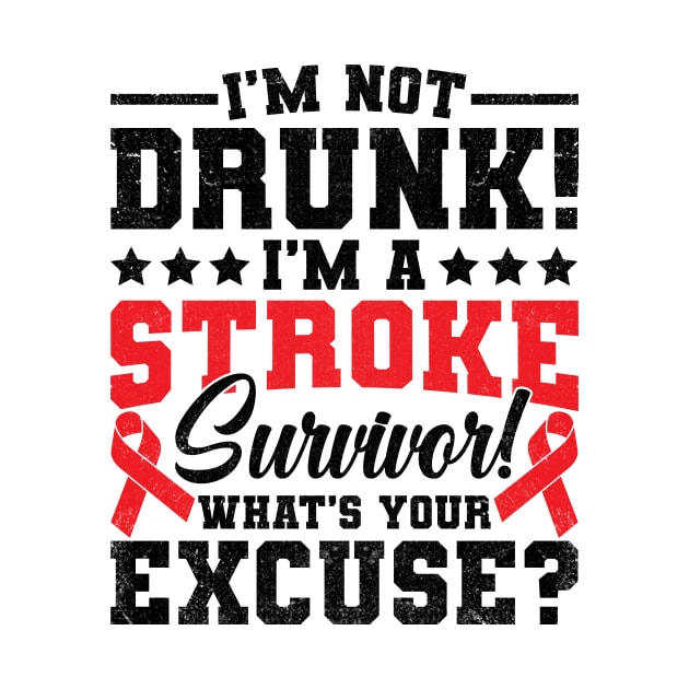 I'm Not Drunk I'm A Stroke Survivor by catador design