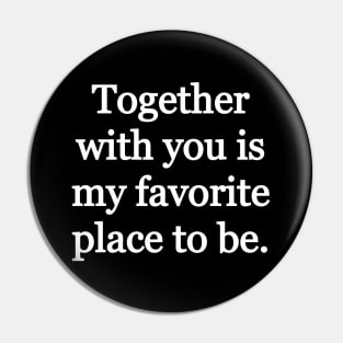 Together with you is my favorite place to be Pin