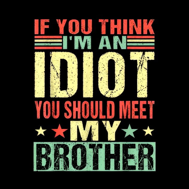 If You Think I'm An Idiot You Should Meet My Brother by Tagliarini Kristi