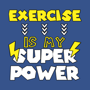 Exercise Is My Super Power - Funny Saying Quote Gift Ideas For Brother T-Shirt