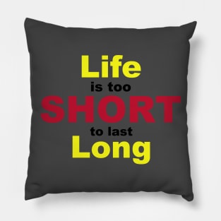 Life is Too Short To Last Long Pillow