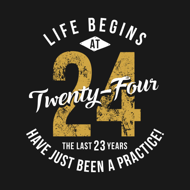 life begins at 24