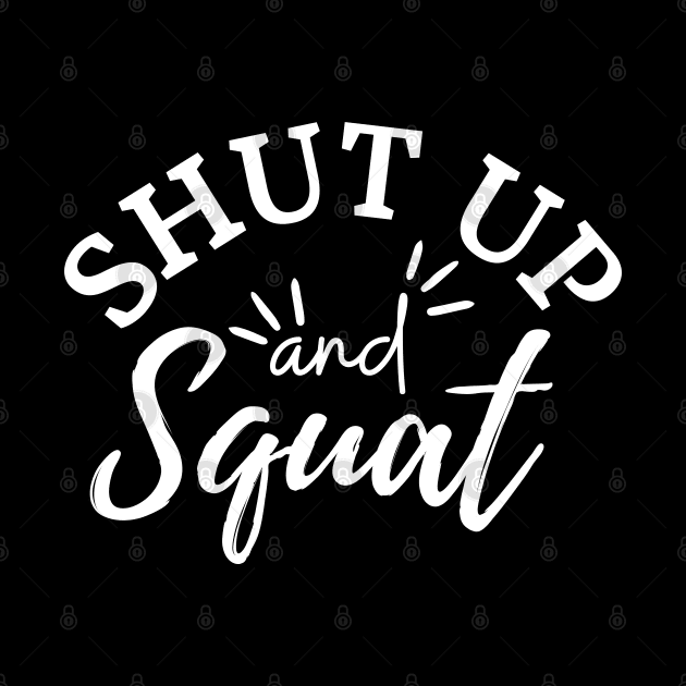 Shut Up and Squat by AniTeeCreation