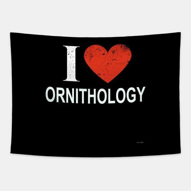 I Love Ornithology - Gift for Ornithologist in the field of Ornithology Tapestry by giftideas