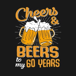 Cheers And Beers To My 60 Years 60th Birthday Funny Birthday Crew T-Shirt