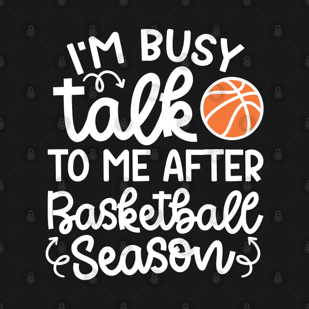 I'm Busy Talk To Me After Basketball Season Boys Girls Mom Cute Funny by GlimmerDesigns