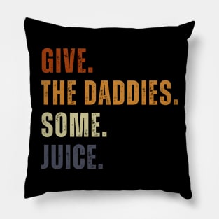 Give The Daddies Some Juice Funny Retro Vintage Pillow