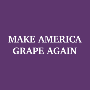 Make America Grape Again T-Shirt