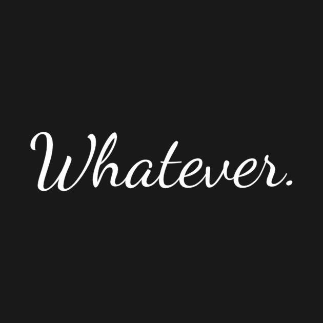 Whatever. by PersianFMts
