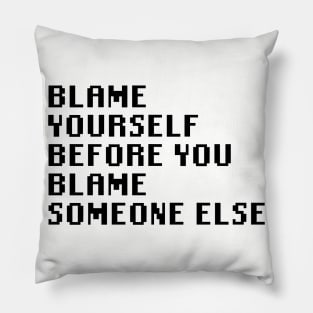 Blame Yourself Before You Blame Someone Else Pillow