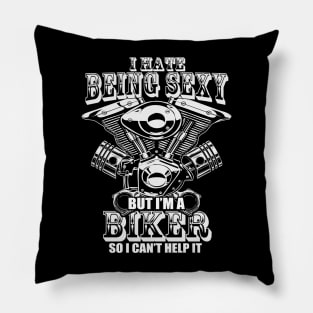 I hate being sexy but i'm biker so i cant help it Pillow