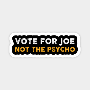 Vote For Joe Not The Psycho 2024 Magnet