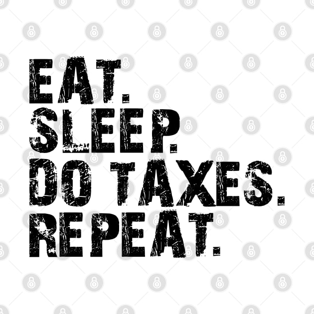 Accountant - Eat. Sleep. Do Taxes. Repeat. by KC Happy Shop