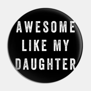 Awesome Like My Daughter Funny Pin