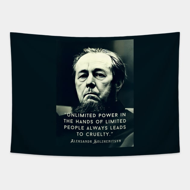 Aleksandr Solzhenitsyn quote: Unlimited power in the hands of limited people always leads to cruelty. Tapestry by artbleed