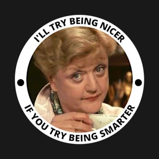 Jessica Fletcher Funny Incorrect Quote - I'll Try Being Nicer if You Try Being Smarter T-Shirt