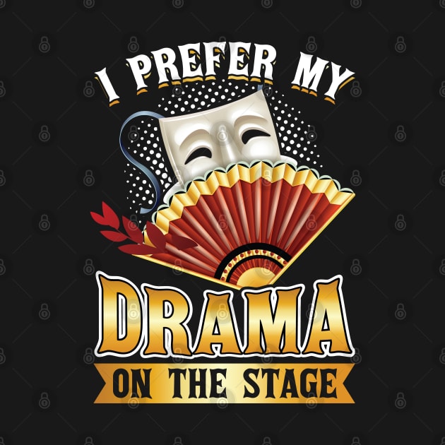 I Prefer My Drama On The Stage - Theater - Theatre by Peco-Designs