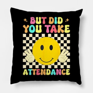 But Did You Take Attendance Back To School Pillow