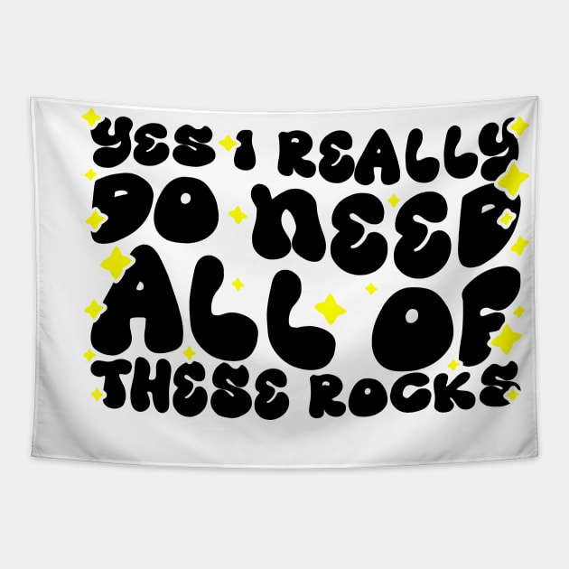 Funny Rock Collecting Geologist - Yes I Really Do Need All Of These Rocks Tapestry by BenTee