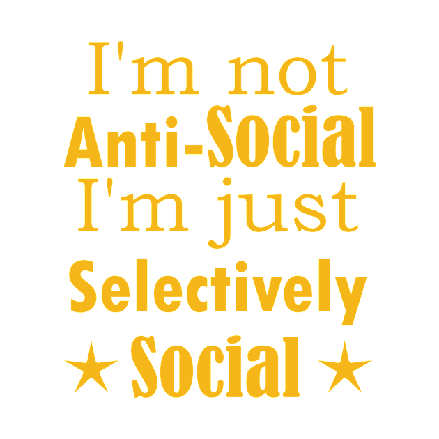 I am not Anti Social, I am just Selectively Social. by SunriseD