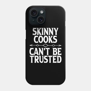 Skinny Cooks Can't Be Trusted Phone Case