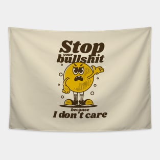 Stop your bullshit Tapestry