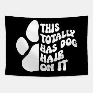 This Totally Has Dog Hair On It Funny Dog Lovers Dog Quote Tapestry