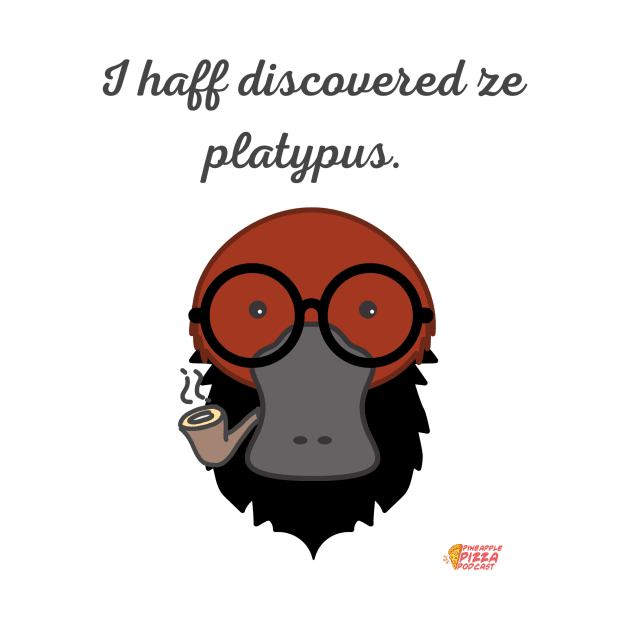 I haff discovered ze platypus! by Pineapple Pizza Podcast