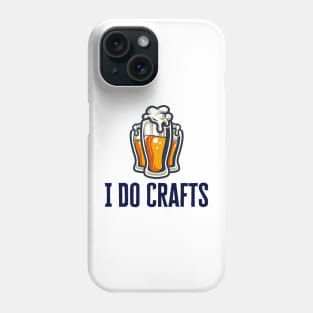 I Do Crafts Beer Phone Case