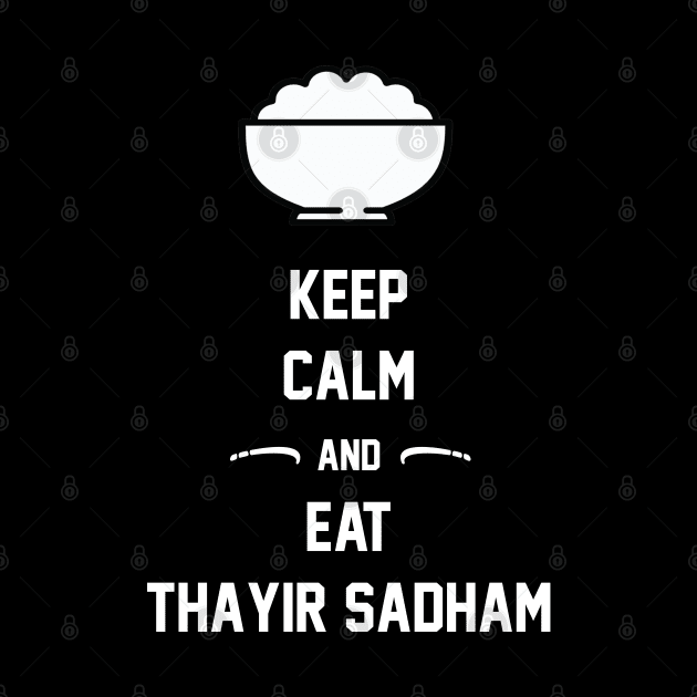 Keep Calm And Eat Thayir Sadham by SAM DLS