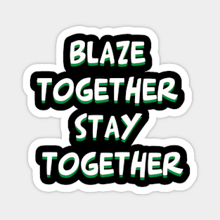 Blaze together Stay together Magnet