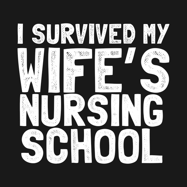 I survived my wife's nursing school by Shirtttee