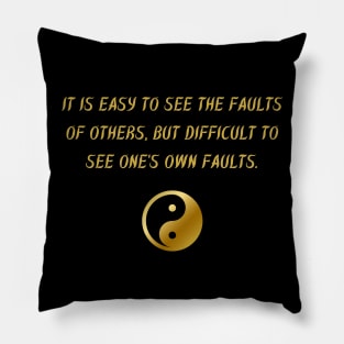 It Is Easy To See The Faults of Others, But Difficult To See One's Own Faults. Pillow