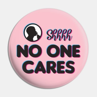 Shh No One Cares Pin