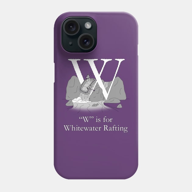 W is for Whitewater Rafting Phone Case by TheWanderingFools