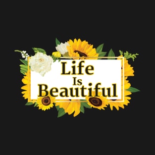 Life Is Beautiful Sunflowers T-Shirt