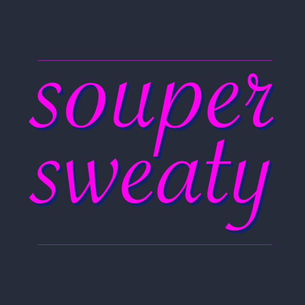 souper sweaty by brettcadet