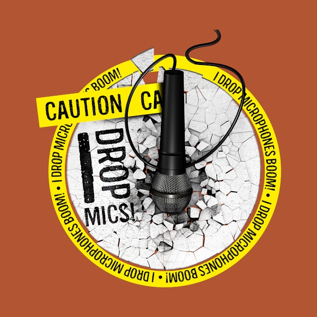 Caution, I Drop Mics! by dmlofton702