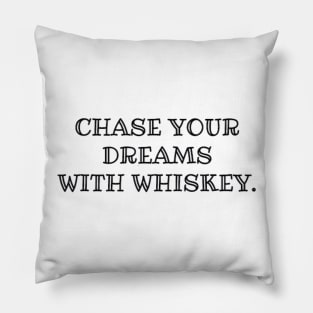 Chase your Dreams with Whiskey Pillow