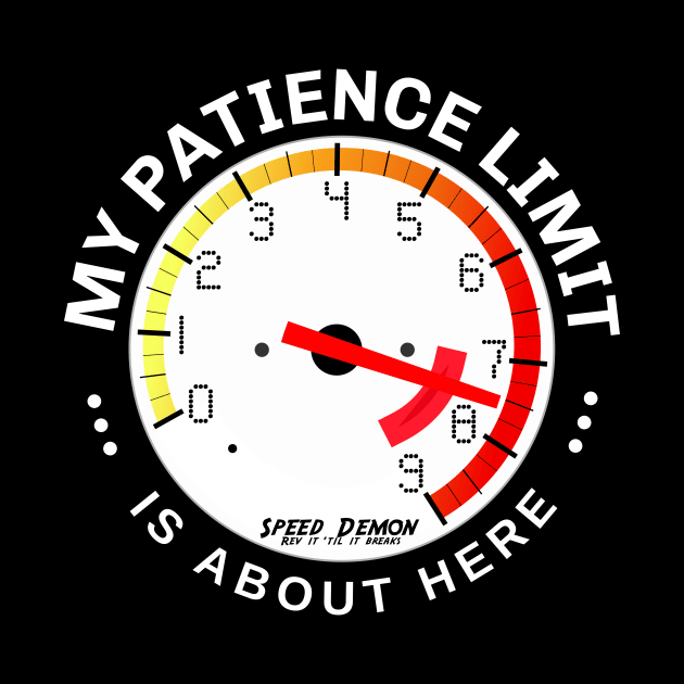 My Patience is at RPM Redline: I’ve about reached my limit! by Spark of Geniuz